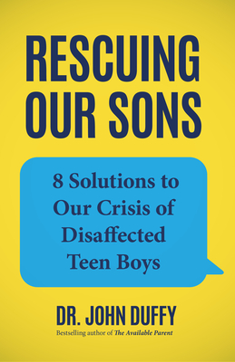 How to Parent Teenage Boys in the Age of Anxiety: 12 Steps for Raising Healthy, Confident, and Motivated Young Men - John Duffy