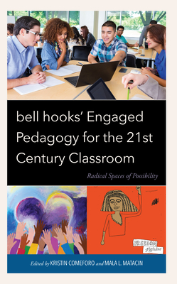 bell hooks' Engaged Pedagogy for the 21st Century Classroom: Radical Spaces of Possibility - Kristin Comeforo