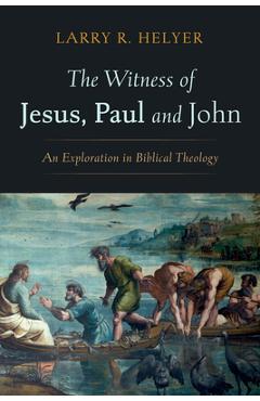 Coperta cărții 'The Witness of Jesus, Paul and John - Larry R. Helyer'