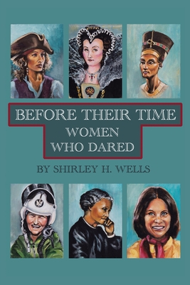 Before Their Time: Women Who Dared - Shirley H. Wells