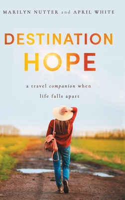Destination Hope: A Travel Companion When Life Falls Apart - Marilyn Nutter
