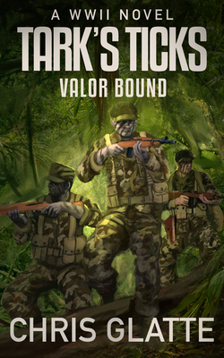 Tark's Ticks Valor Bound: A WWII Novel - Chris Glatte