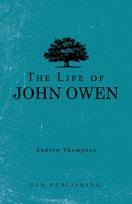 The Life of John Owen - Andrew Thompson