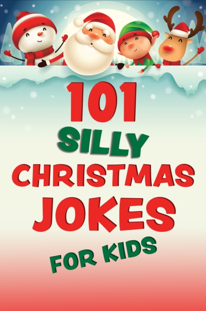 101 Silly Christmas Jokes for Kids - Editors Of Ulysses Press