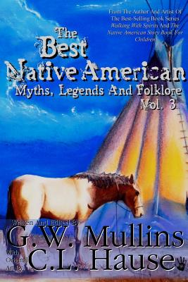 The Best Native American Myths, Legends, and Folklore Vol.3 - G. W. Mullins