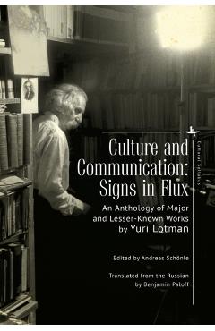 Poza produsului Culture and Communication: Signs in Flux. an Anthology of Major and Lesser-Known Works - Yuri Lotman