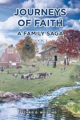 Journeys of Faith: A Family Saga; Book 1 - Chris G. Weisling