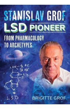 Poza produsului Stanislav Grof, LSD Pioneer: From Pharmacology to Archetypes - Brigitte Grof