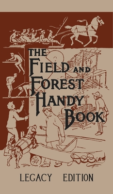 The Field And Forest Handy Book (Legacy Edition): New Ideas For Out Of Doors - Daniel Carter Beard