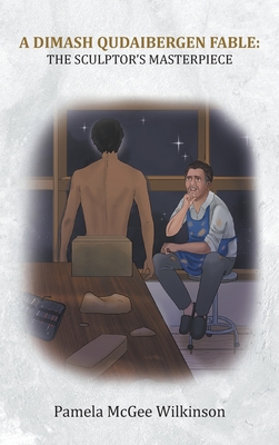 A Dimash Qudaibergen Fable: The Sculptor's Masterpiece - Pamela Wilkinson