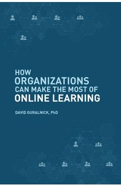 Coperta cărții 'How Organizations Can Make the Most of Online Learning - David Guralnick'