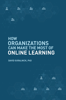 Coperta cărții 'How Organizations Can Make the Most of Online Learning - David Guralnick'