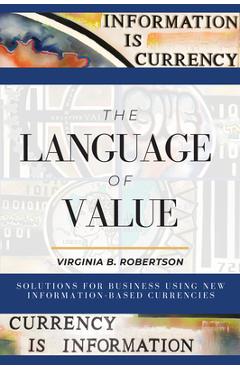 Coperta cărții 'The Language of Value: Solutions for Business Using New Information-Based Currencies - Virginia B. Robertson'