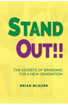Coperta cărții 'Stand Out!!: The Secrets of Branding for a New Generation - Brian Mcgurk'