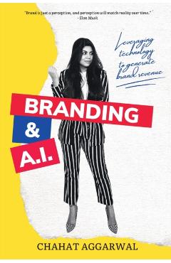 Coperta cărții 'Branding & AI: Leveraging Technology to Generate Brand Revenue - Chahat Aggarwal'