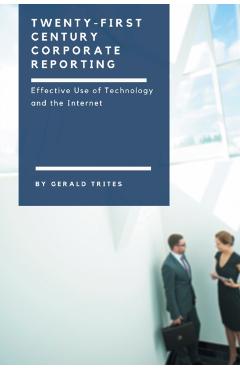 Coperta cărții 'Twenty-First Century Corporate Reporting: Effective Use of Technology and the Internet - Gerald Trites'