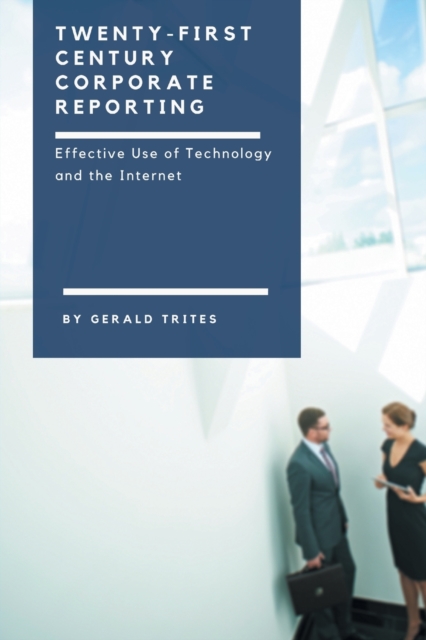 Twenty-First Century Corporate Reporting: Effective Use of Technology and the Internet - Gerald Trites