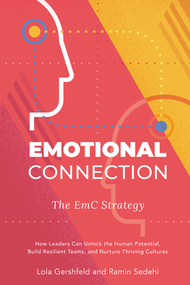 Emotional Connection: The EmC Strategy: How Leaders Can Unlock the Human Potential, Build Resilient Teams, and Nurture Thriving Cultures - Lola Gershfeld