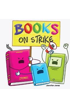 Poza produsului Books on Strike: A Funny, Rhyming, Read Aloud Kid's Book About Respect and Responsibility - Jennifer Jones