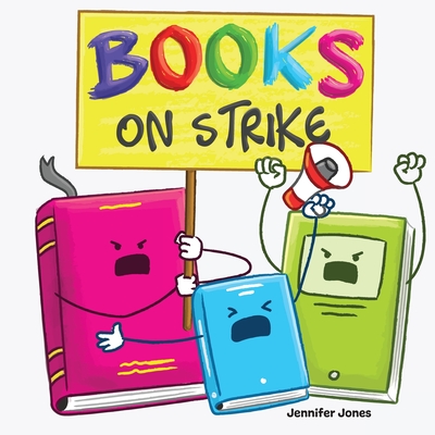 Books on Strike: A Funny, Rhyming, Read Aloud Kid's Book About Respect and Responsibility - Jennifer Jones