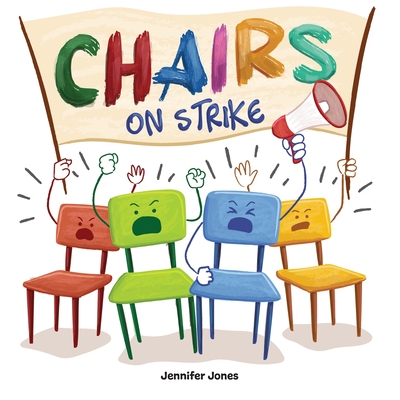 Chairs on Strike: A Funny, Rhyming, Read Aloud Kid's Book For Preschool, Kindergarten, 1st grade, 2nd grade, 3rd grade, 4th grade, or Ea - Jennifer Jones