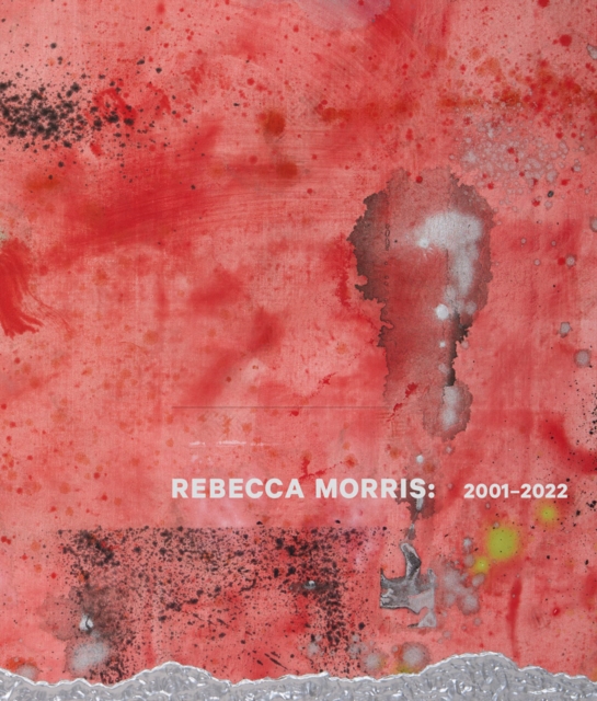 Rebecca Morris: 2001-2022 - Rebecca Morris