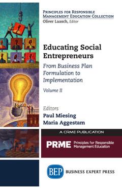 Coperta cărții 'Educating Social Entrepreneurs, Volume II: From Business Plan Formulation to Implementation - Paul Miesing'