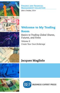 Coperta cărții 'Welcome to My Trading Room, Volume II: Basics to Trading Global Shares, Futures, and Forex: Create Your Own Brokerage -'