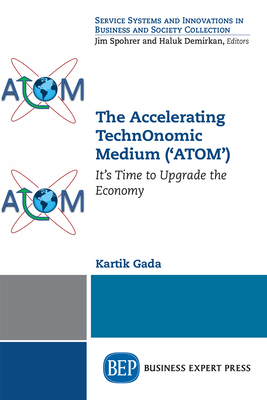 Coperta cărții 'The Accelerating TechnOnomic Medium ('ATOM'): It's Time to Upgrade the Economy - Kartik Gada'