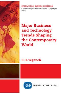 Coperta cărții 'Major Business and Technology Trends Shaping the Contemporary World - K. H. Yeganeh'