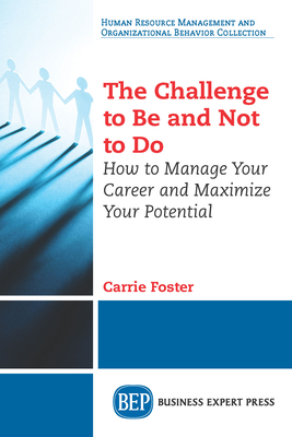 Coperta cărții 'The Challenge to Be and Not to Do: How to Manage Your Career and Maximize Your Potential - Carrie Foster'