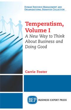Coperta cărții 'Temperatism, Volume I: A New Way to Think About Business and Doing Good - Carrie Foster'
