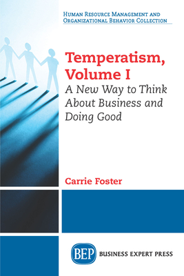 Coperta cărții 'Temperatism, Volume I: A New Way to Think About Business and Doing Good - Carrie Foster'