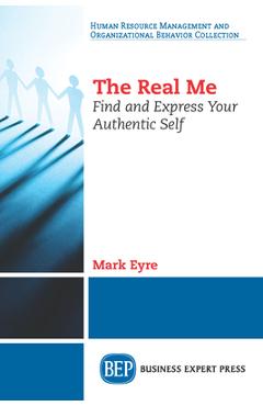 Coperta cărții 'The Real Me: Find and Express Your Authentic Self - Mark Eyre'
