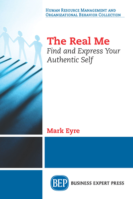 Coperta cărții 'The Real Me: Find and Express Your Authentic Self - Mark Eyre'