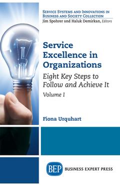 Coperta cărții 'Service Excellence in Organizations, Volume I: Eight Key Steps to Follow and Achieve It - Fiona Urquhart'