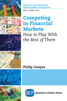 Coperta cărții 'Competing in Financial Markets: How to Play With the Best of Them - Philip Cooper'