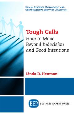 Coperta cărții 'Tough Calls: How to Move Beyond Indecision and Good Intentions - Linda D. Henman'