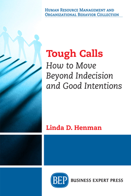 Coperta cărții 'Tough Calls: How to Move Beyond Indecision and Good Intentions - Linda D. Henman'