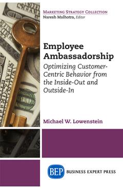 Coperta cărții 'Employee Ambassadorship: Optimizing Customer-Centric Behavior from the Inside-Out and Outside-In - Michael W. Lowenstein'