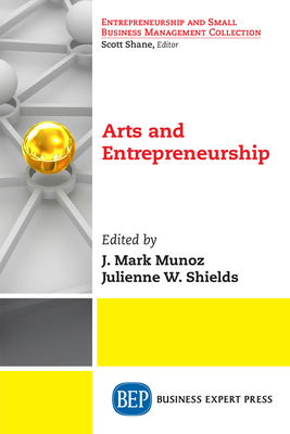Coperta cărții 'Arts and Entrepreneurship - J. Mark Munoz'