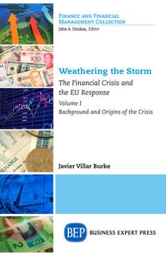 Coperta cărții 'Weathering the Storm: The Financial Crisis and the EU Response, Volume I: Background and Origins of the Crisis - Javier'