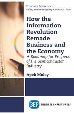 Coperta cărții 'How the Information Revolution Remade Business and the Economy: A Roadmap for Progress of the Semiconductor Industry -'