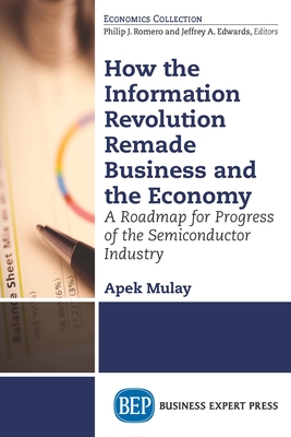 Coperta cărții 'How the Information Revolution Remade Business and the Economy: A Roadmap for Progress of the Semiconductor Industry -'