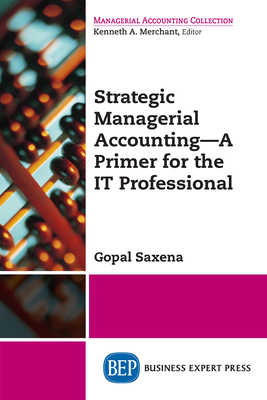 Coperta cărții 'Strategic Managerial Accounting - A Primer for the IT Professional - Gopal Saxena'