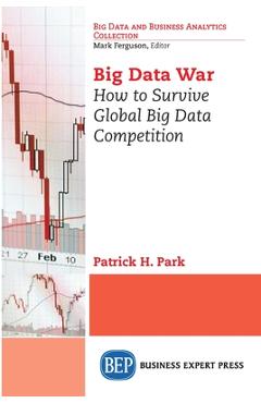 Coperta cărții 'Big Data War: How to Survive Global Big Data Competition - Patrick H. Park'