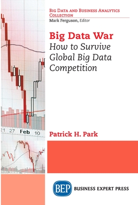 Coperta cărții 'Big Data War: How to Survive Global Big Data Competition - Patrick H. Park'