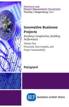 Coperta cărții 'Innovative Business Projects: Breaking Complexities, Building Performance, Volume Two: Financials, New Insights, and'