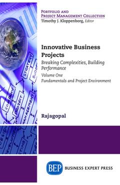 Coperta cărții 'Innovative Business Projects: Breaking Complexities, Building Performance, Volume One: Fundamentals and Project'