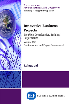 Coperta cărții 'Innovative Business Projects: Breaking Complexities, Building Performance, Volume One: Fundamentals and Project'